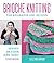 Brioche Knitting for Beginners and Beyond: Your Definitive Guide to Creating Colorful, Lusciously Textured Knitwear