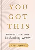 You Got This: 90 Devotions to Equip and Empower Hardworking Women