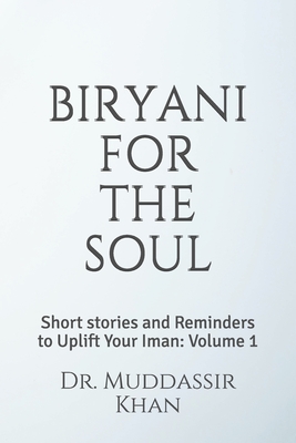 BIRYANI FOR THE SOUL: Short stories and Reminders to Uplift Your Iman: Volume 1 (Islamic Self-Improvement)