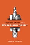 Business Ethics and Catholic Social Thought (Moral Traditions) Business Ethics and Catholic Social Thought (Moral Traditions)