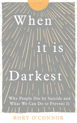When It Is Darkest: Why People Die by Suicide and What We Can Do to Prevent It (Paperback)