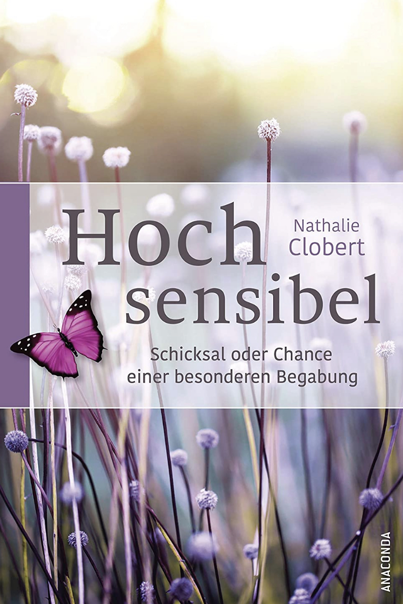 Hochsensibel: Schicksal oder Chance einer besonderen Begabung