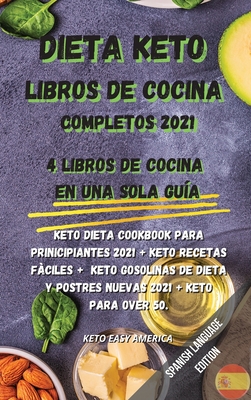 Dieta Keto Libros de Cocina Completos 2021: 4 libros de cocina en una sola guía: Keto Dieta Cookbook Para Prinicipiantes 2021 + Keto Recetas Fàciles + ... 2021 + Keto para Over 50. (Spanish Edition)