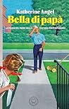 Bella di papà by Katherine Angel