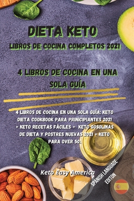 Dieta Keto Libros de Cocina Completos 2021: 4 libros de cocina en una sola guía: Keto Dieta Cookbook Para Prinicipiantes 2021 + Keto Recetas Fàciles + ... 2021 + Keto para Over 50. (Spanish Edition)