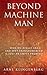 Beyond Machine Man: Who we ...
