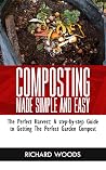 COMPOSTING MADE SIMPLE AND EASY: The Perfect Harvest: A step-by-step Guide to Getting the Perfect Garden Compost COMPOSTING MADE SIMPLE AND EASY: The Perfect Harvest: A step-by-step Guide to Getting the Perfect Garden Compost
