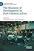 The Business of Development in Post-Colonial Africa by Véronique Dimier