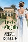 El Precio del Orgullo by Abigail Reynolds