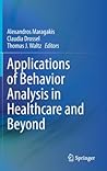 Applications of Behavior Analysis in Healthcare and Beyond