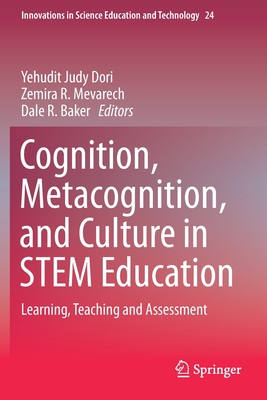 Cognition, Metacognition, and Culture in STEM Education: Learning, Teaching and Assessment (Innovations in Science Education and Technology, 24)
