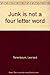 Junk is Not a Four Letter Word
