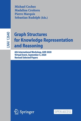 Graph Structures for Knowledge Representation and Reasoning: 6th International Workshop, GKR 2020, Virtual Event, September 5, 2020, Revised Selected Papers (Lecture Notes in Artificial Intelligence)