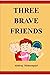 Three Brave Friends by Abhiraj Mehsempuri