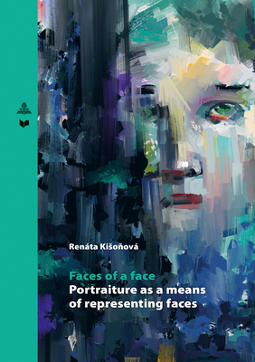 Faces of a face: Portraiture as a means of representing faces (Spectrum Slovakia Book 31)