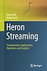 Heron Streaming: Fundamentals, Applications, Operations, and Insights