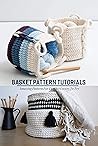 Basket Pattern Tutorials: Amazing Pattern For Crochet Lovers To Try: Crochet Basket Basket Pattern Tutorials: Amazing Pattern For Crochet Lovers To Try: Crochet Basket