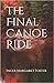 The Final Canoe Ride by Inger Margaret Foster