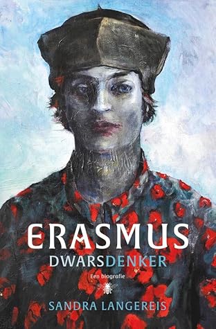 Erasmus: dwarsdenker. Een biografie