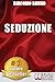 Seduzione: Tecniche di Seduzione e Attrazione Rapida e Comunicazione Pratica per Ogni Sesso (Italian Edition)