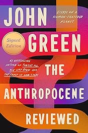 The Anthropocene Reviewed: Essays on a Human-Centered Planet