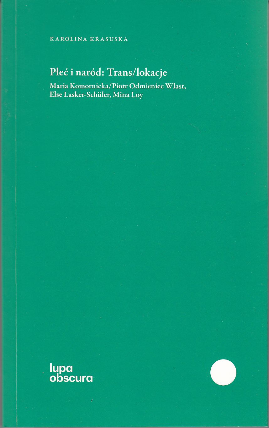 Płeć i naród. Trans/lokacje. Maria Komornicka/Piotr Odmieniec Włast, Else Lasker-Schüler, Mina Loy