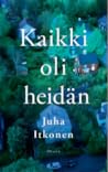 Kaikki oli heidän by Juha Itkonen