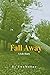Fall Away: A Life Story