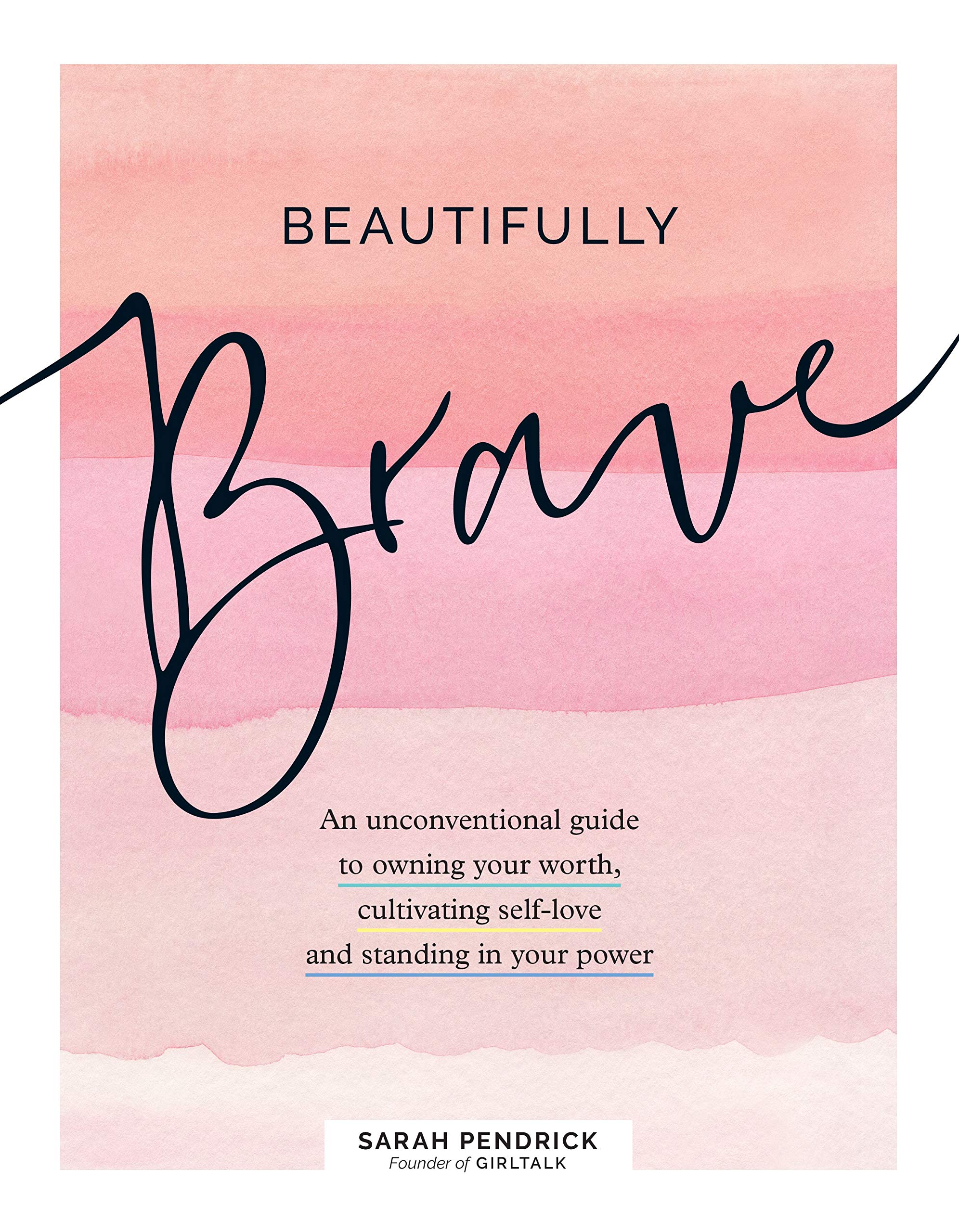 Beautifully Brave: An Unconventional Guide to Owning Your Worth, Cultivating Self-Love, and Standing In Your Power
