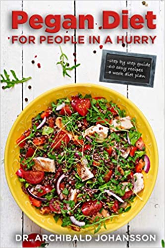 Pegan Diet for People in a Hurry: ESSENTIAL GUIDE TO PEGAN DIET, QUICK AND EASY RECIPES - Appetizers, Main Courses, Desserts, Drinks & Smoothies, a 4-week diet plan