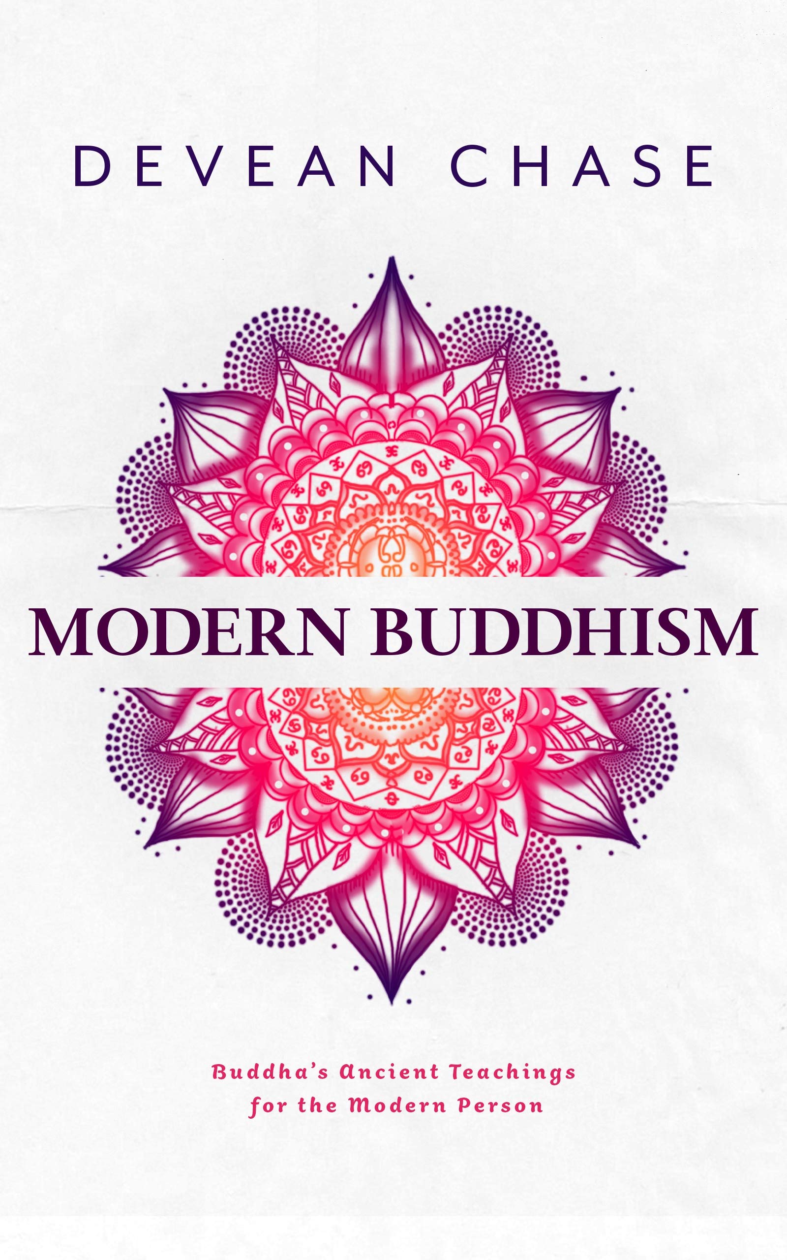 Modern Buddhism: Buddha's Ancient Teachings For The Modern Person (Kindle Edition)