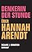 Denkerin der Stunde: Über Hannah Arendt