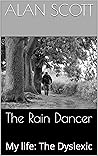 The Rain Dancer: My life: The Dyslexic The Rain Dancer: My life: The Dyslexic