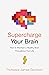 Supercharge Your Brain: How...