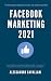 Facebook Marketing 2021: Te...