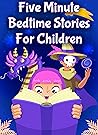 Five Minute Bedtime Stories For Children: A Special Collection of Tales and Fables for Little Dreamers. Heroic Stories about Courage, Relaxation And Meditation for a Quiet Sleep