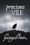 Precious Vile Things (George Elmer's Standalone Novels) Precious Vile Things (George Elmer's Standalone Novels)