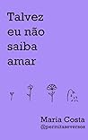 Book cover for Talvez eu não saiba amar (Portuguese Edition)