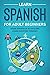 Learn Spanish For Adult Beginners: Speak Spanish In 30 Days And Learn Everyday Phrases (Learn Spanish for Adults)
