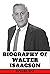 The Biography of Walter Isa...
