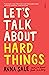Let’s Talk About Hard Things: death, sex, money, and other difficult conversations