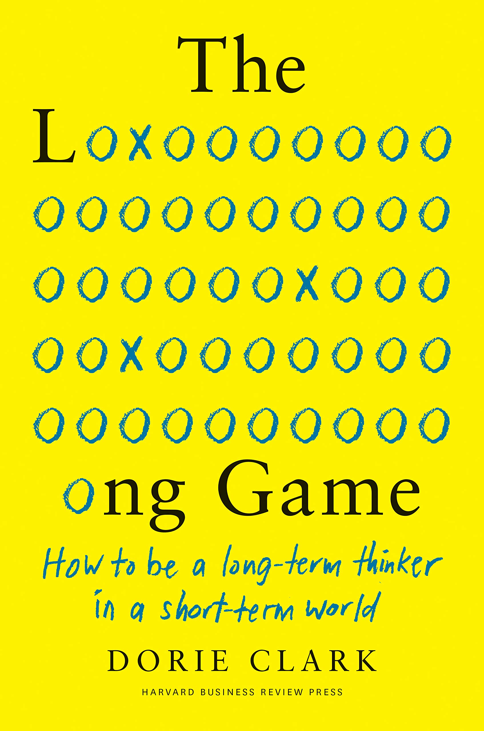 The Long Game: How to Be a Long-Term Thinker in a Short-Term World (Kindle Edition)