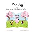 Zen Pig: Distance, Masks, & Kindness - Children’s Book for Ages 3-7, Discover How to Fill Your Kindness Bucket By Staying Safe from Disease - Covid Books for Kids