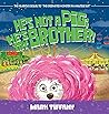 He's Not A Pig; He's My Brother! by Mark Tiffany