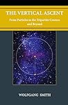 The Vertical Ascent: From Particles to the Tripartite Cosmos and Beyond