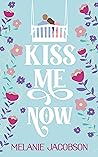 Kiss Me Now by Melanie Jacobson