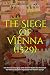 The Siege of Vienna (1529): The History and Legacy of the Decisive Battle that Prevented the Ottoman Empire’s Expansion into Western Europe