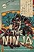 The Ninja: The History and Legacy of Feudal Japan’s Secret Agents