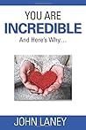 You Are Incredible: And Here's Why