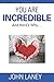 You Are Incredible: And Here's Why